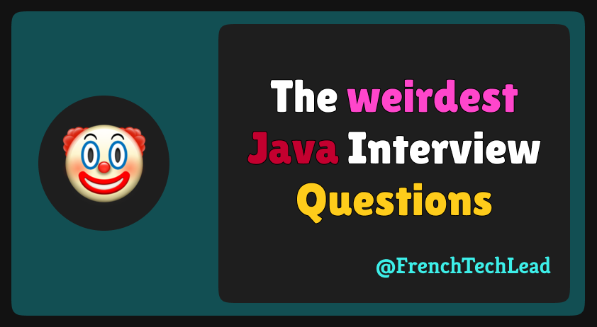 The Weirdest Java Interview Questions